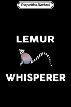 Composition Notebook: LEMUR Whisperer Novelty LEMURS  Journal/Notebook Blank Lined Ruled 6x9 100 Pages