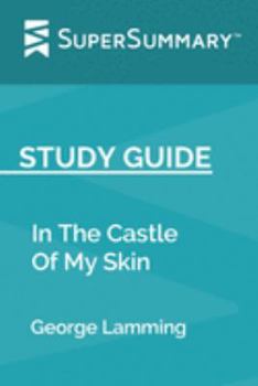Study Guide: In The Castle Of My Skin by George Lamming (SuperSummary)