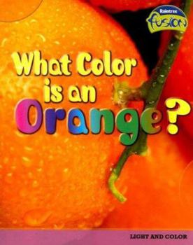 What Color Is an Orange? (Raintree Fusion) - Book  of the Raintree Fusion: Physical Science