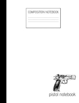 pistol notebook Composition Notebook: Composition Guns Ruled Paper Notebook to write in (8.5'' x 11'') 120 pages