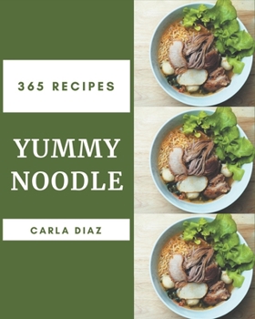 Paperback 365 Yummy Noodle Recipes: Yummy Noodle Cookbook - Your Best Friend Forever Book