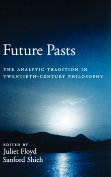 Hardcover Future Pasts: The Analytic Tradition in Twentieth-Century Philosophy Book