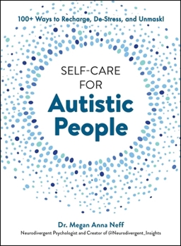 Hardcover Self-Care for Autistic People: 100+ Ways to Recharge, De-Stress, and Unmask! Book