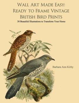 Paperback Wall Art Made Easy: Ready to Frame Vintage British Bird Prints: 30 Beautiful Illustrations to Transform Your Home Book