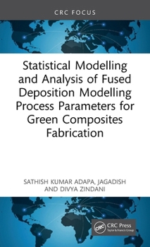 Statistical Modeling and Analysis of Fused Deposition Modeling Process Parameters for Green Composites Fabrication