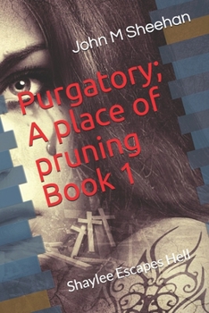 Purgatory; A place of pruning Book 1: A place of purging, pruning, and of displaying Love, Hope, and Peace
