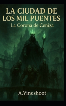 La Ciudad de los Mil Puentes: La Corona de Ceniza
