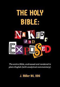 Paperback The Holy Bible: Naked, and Exposed: The Entire Bible in Plain Language, with Commentary and Analysis Book