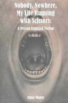 Paperback Nobody, Nowhere, My Life Running with Scissors: A Person Centered Fiction Book