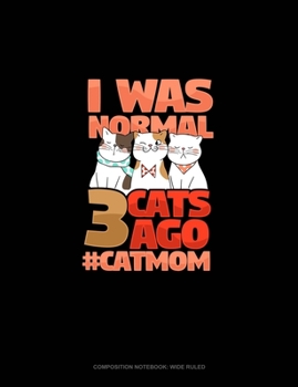 Paperback I Was Normal 3 Cats Ago #CatMom: Composition Notebook: Wide Ruled Book