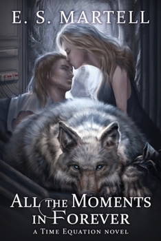 All the Moments in Forever - Book #3 of the Time Equation