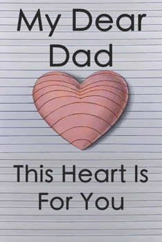 My Dear Dad This Heart is for You: Don't Tell Mom The Best Advice You Gave Me
