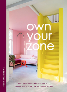 Hardcover Own Your Zone: Maximising Style & Space to Work & Live in the Modern Home Book