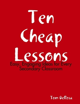 Paperback Ten Cheap Lessons: Easy, Engaging Ideas for Every Secondary Classroom Book
