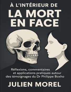 À l’intérieur de La Mort en face: Réflexions, commentaires et applications pratiques autour des témoignages du Dr Philippe Boxho (French Edition)