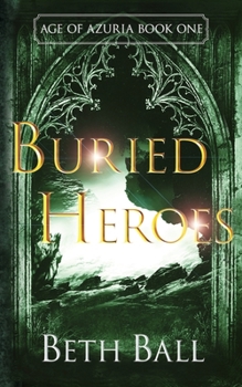 Buried Heroes - Book #1 of the Age of Azuria