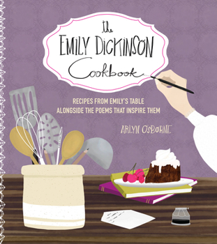 Hardcover The Emily Dickinson Cookbook: Recipes from Emily's Table Alongside the Poems That Inspire Them Book