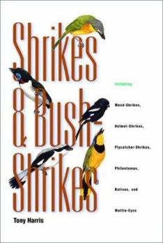 Hardcover Shrikes and Bush-Shrikes: Including Wood-Shrikes, Helmet-Shrikes, Flycatcher-Shrikes, Philentomas, Batises, and Wattle-Eyes Book