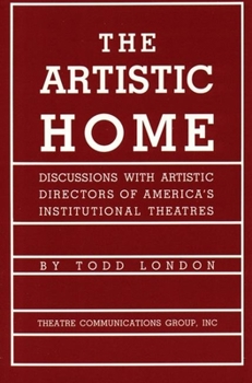 Paperback The Artistic Home: Discussions with Artistic Directors of America's Institutional Theatres Book