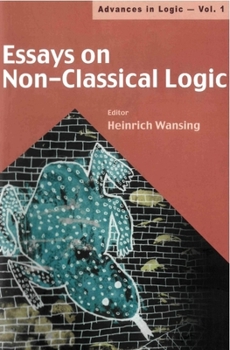 Hardcover Essays on Non-Classical Logic Volume 1 Book