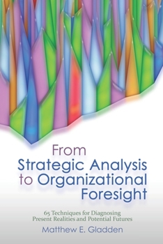 Paperback From Strategic Analysis to Organizational Foresight: 65 Techniques for Diagnosing Present Realities and Potential Futures Book