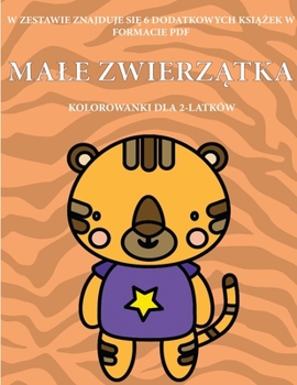 Paperback Kolorowanki dla 2-latk?w (Male zwierz&#261;tka): Ta ksi&#261;&#380;ka zawiera 40 kolorowych stron z dodatkowymi grubymi liniami, kt?re zmniejszaj&#261 [Polish] Book