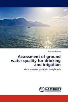 Assessment of ground water quality for drinking and irrigation: Groundwater quality in bangladesh
