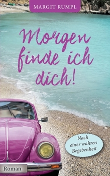 Paperback Morgen finde ich dich!: Nach einer wahren Begebenheit [German] Book