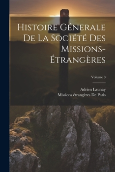 Paperback Histoire Génerale De La Société Des Missions-Étrangères; Volume 3 [French] Book