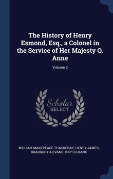The history of Henry Esmond, Esq., a colonel in the service of Her Majesty Q. Anne Volume 3