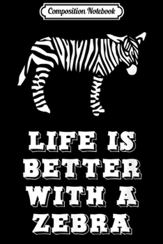 Paperback Composition Notebook: Life Is Better With A Zebra Lover Gift Journal/Notebook Blank Lined Ruled 6x9 100 Pages Book