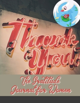 The Gratitude Journal for Women: A Beautiful Keepsake Journal for Women to Choose Gratitude Simple Daily Layout to Cultivate Positivity, Gratitude and Happiness