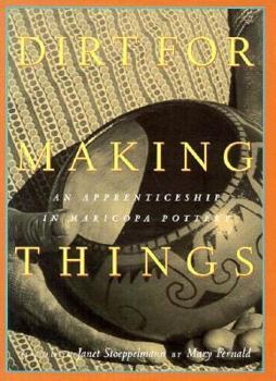 Paperback Dirt for Making Things: An Apprenticeship in Maricopa Pottery Book