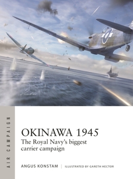 Okinawa 1945: The Royal Navy's biggest carrier campaign (Air Campaign, 59)