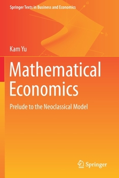 Paperback Mathematical Economics: Prelude to the Neoclassical Model Book