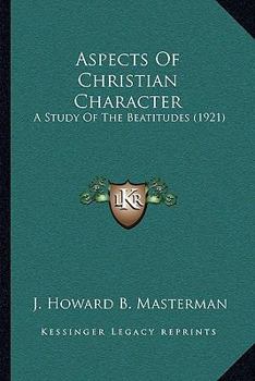 Paperback Aspects Of Christian Character: A Study Of The Beatitudes (1921) Book