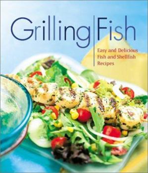 Hardcover Grilling Fish: Easy and Delicious Fish and Shellfish Recipes Book