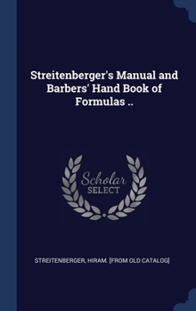 Hardcover Streitenberger's Manual and Barbers' Hand Book of Formulas .. Book