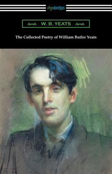 The Collected Poetry of William Butler Yeats (Annotated)