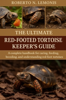 Paperback The Ultimate Red-Footed Tortoise Keeper's Guide: A complete handbook for caring, feeding, breeding, and understanding red-footed tortoises Book