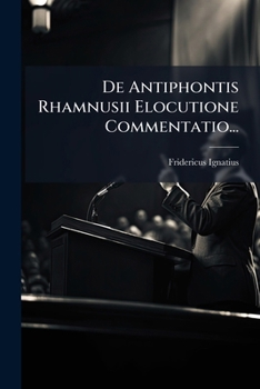 Paperback De Antiphontis Rhamnusii Elocutione Commentatio... [Latin] Book