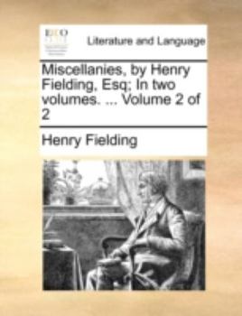 Paperback Miscellanies, by Henry Fielding, Esq; In Two Volumes. ... Volume 2 of 2 Book