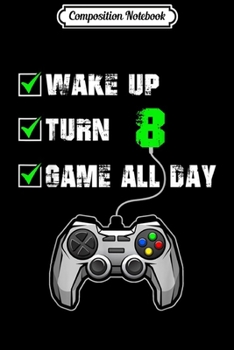 Composition Notebook: 8th Birthday Gamer Level 8 Unlocked Gamer Birthday Journal/Notebook Blank Lined Ruled 6x9 100 Pages