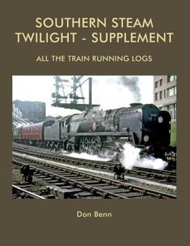 Paperback Southern Steam Twilight-Supplement: All the Train Running Logs Book