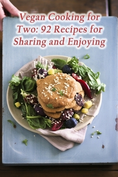 Paperback Vegan Cooking for Two: 92 Recipes for Sharing and Enjoying Book
