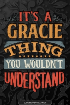 It's A Gracie Thing You Wouldn't Understand: Gracie Name Planner With Notebook Journal Calendar Personal Goals Password Manager & Much More, Perfect Gift For Gracie