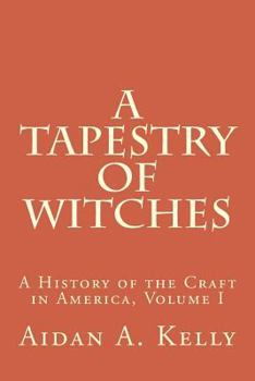Paperback A Tapestry of Witches: A History of the Craft in America, Volume I Book