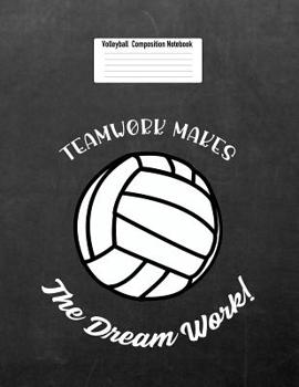 TEAMWORK MAKES The Dream Work: Volleyball Composition Notebook for Girls