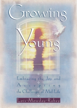 Paperback Growing Young: Embracing the Joy and Accepting the Challenges of Mid-Life Book