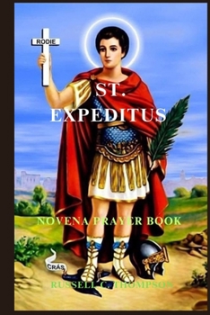 Paperback St. Expeditus Novena Prayer: The Miraculous Power of Saint Expeditus: Patron Saint of Urgent Causes Book